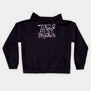 Tired As A Mother-Mother's Day, Mother's Day Gift Kids Hoodie